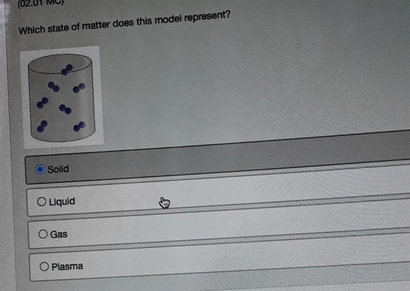 (02.01 MC) Which state of matter does this model represent? O Solid O Liquid O Gas-example-1