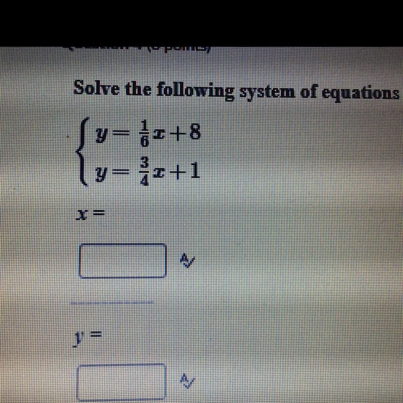 Solve the following system of equations {y=1/6x+8 {y=3/4x+1 NEED HELP ASAP-example-1