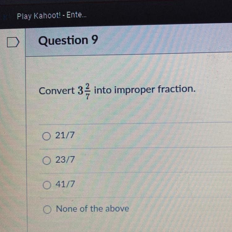 Convert 3 2/7 into improper fractions 21/7 23/7 41/7 None of the above-example-1