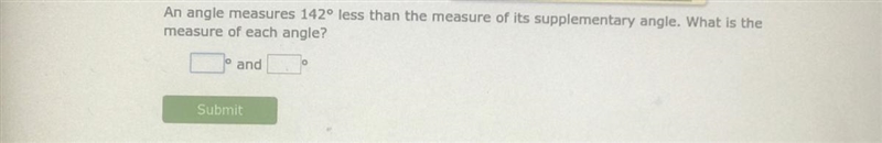 An angle measures 142° less than the measure of its supplementary angle. What is the-example-1