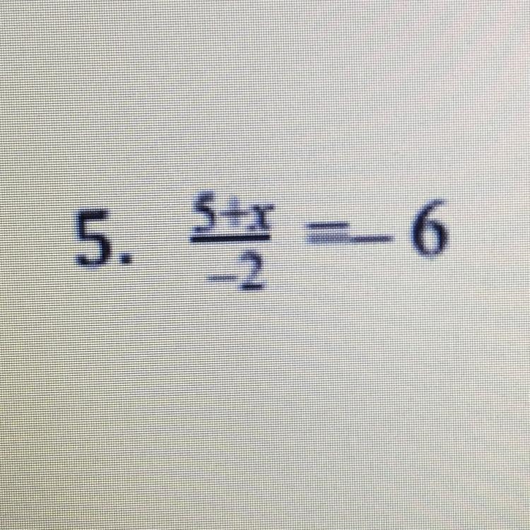 Help please 5+x/-2=-6-example-1