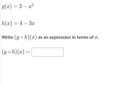 Precal G(x)=3-x^2 h(x)=4-3x write (g o f)(x) as an experssion in terms of x. help-example-1