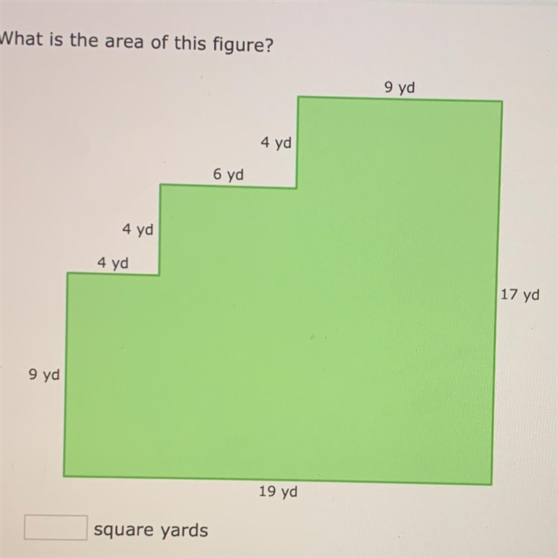 What is the area of this figure? 9 yd 4 yd 6 yd 4 yd 4 yd 17 yd 9 yd 19 yd Pls help-example-1