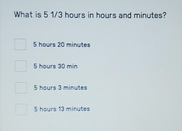 PLEASE HELP LOOK AT THE PICTURE...What is 5 1/3 hours in hours and minutes? 5 hours-example-1