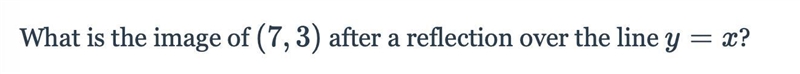 What is the image of (7,3) after a reflection over the line y = x?-example-1