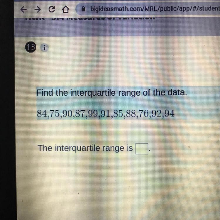 Find the interquartile range of the data. 84,75,90,87,99,91,85,88,76,92,94 The interquartile-example-1