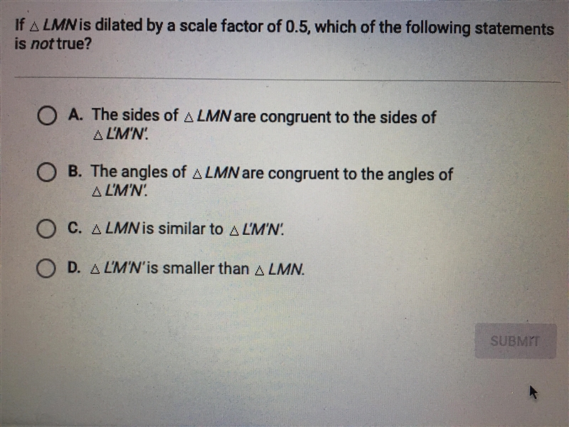 HELP ASAP PLEASE If triangle LMN is dilated by a scale factor of 0.5 which of the-example-1