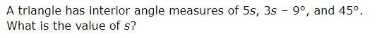 A triangle has interior angle measures of 5s, 3s - 9°, and 45°, what is the value-example-1