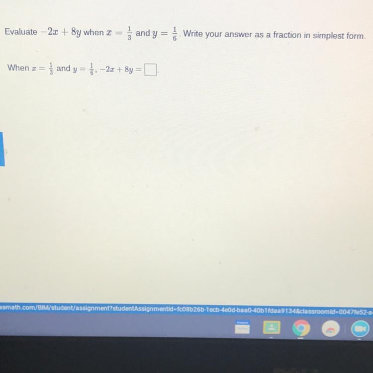 Evaluate -2x + 8y when x=1/3 and y = 1/6.Write your answer as a fraction in simplest-example-1