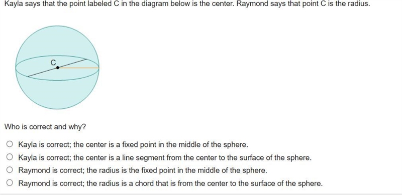 Kayla says that the point labeled C in the diagram below is the center. Raymond says-example-1