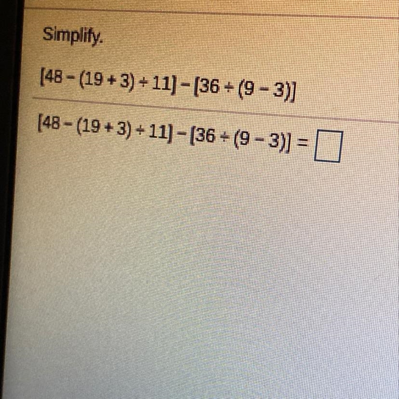 Simplify. [48 - (19+ 3) /11]- [36/(9-3)]-example-1