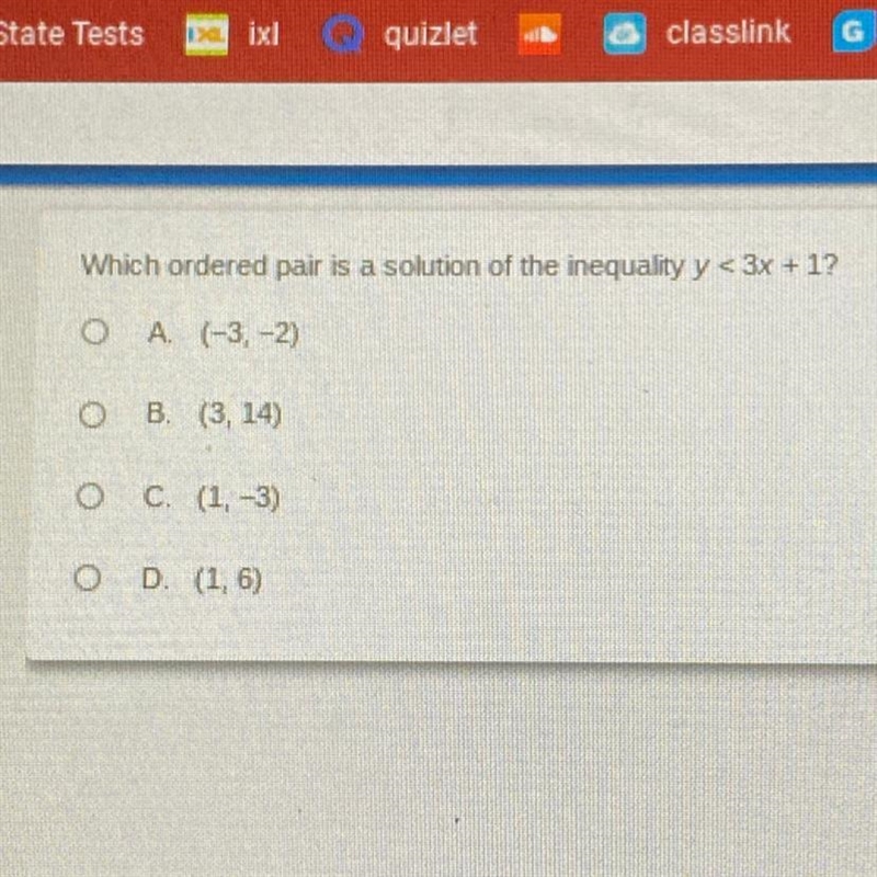 Which ordered pair is a solution of the inequalty y<3x + 1? A (-3,-2) B (3.14) C-example-1
