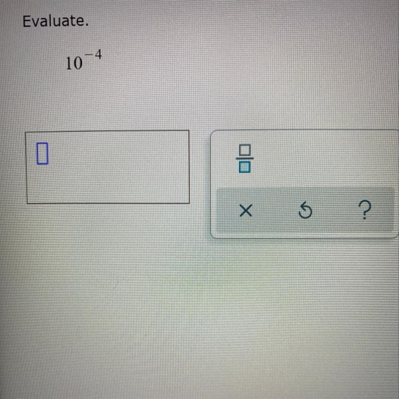 Evaluate. 10-4 If you don’t mind answering I would appreciate it!-example-1