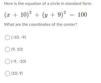 Here is the equation of a circle in standard form. (x + 10)2 + (y + 9)2 = 100 What-example-1