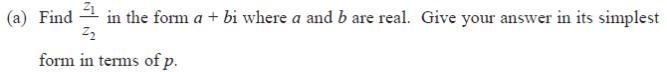 The complex numbers z1 and z2 are given by z1 = p +2i and z2 = 1 – 2i , where p is-example-1