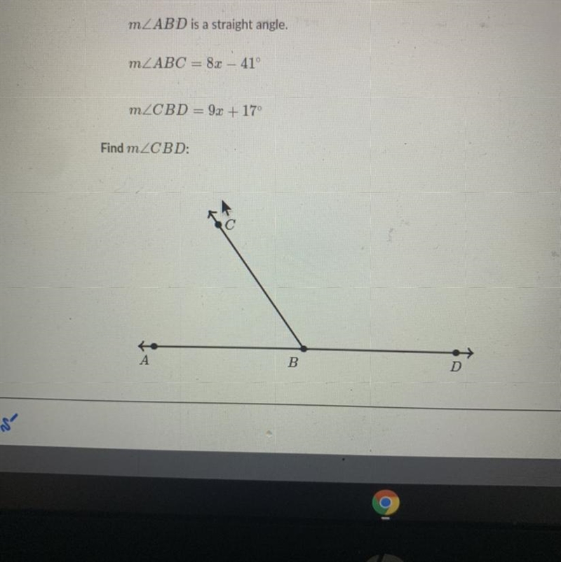 Given m2 ABD is a straight angle. m ABC = 8x - 41° mZCBD = 9x + 17° Find m2CBD: А-example-1