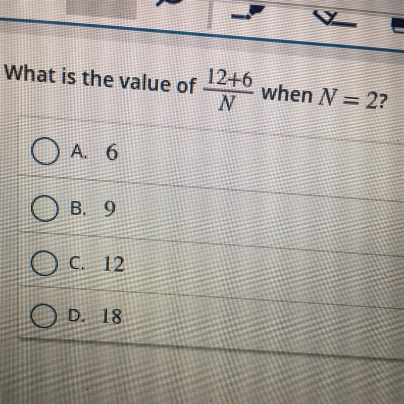 What is the value of 12+6/N when N = 2? A. 6 B. 9 C. 12 D. 18-example-1