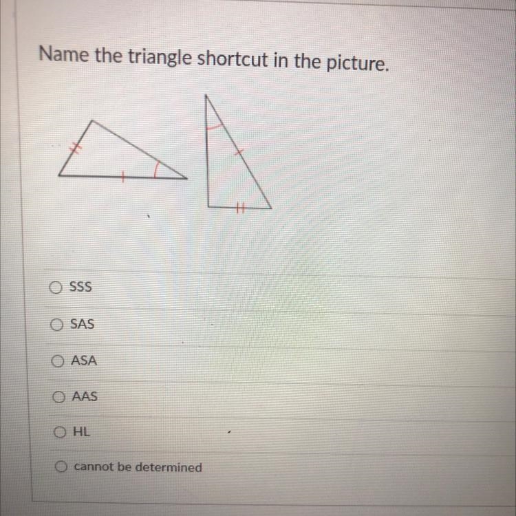 Name the triangle shortcut in the picture. O SSS OSAS O ASA O AAS OHL O cannot be-example-1