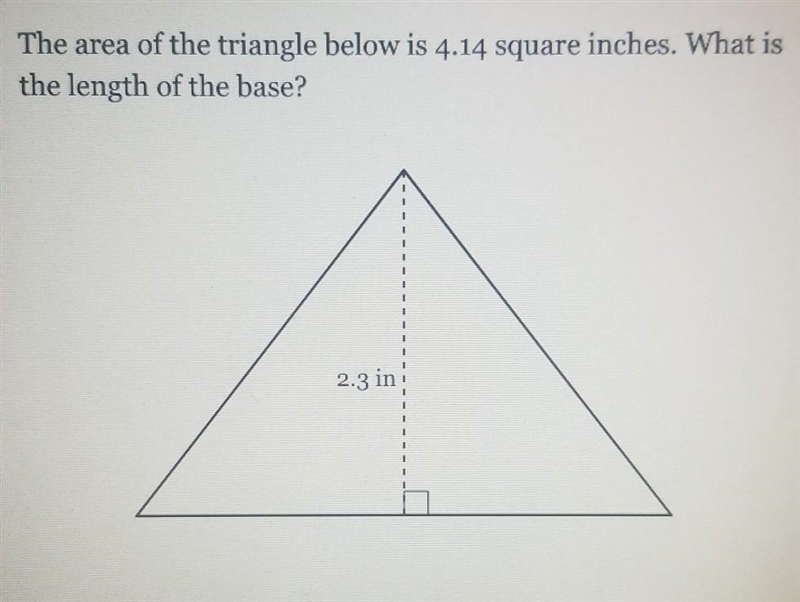 The area of the triangle below is 4.14 square inches. What is the length of the buse-example-1