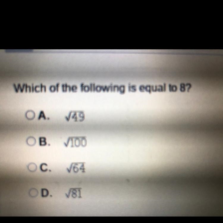 Which of the following is equal to 8? A. The square root of 49 B. The square root-example-1