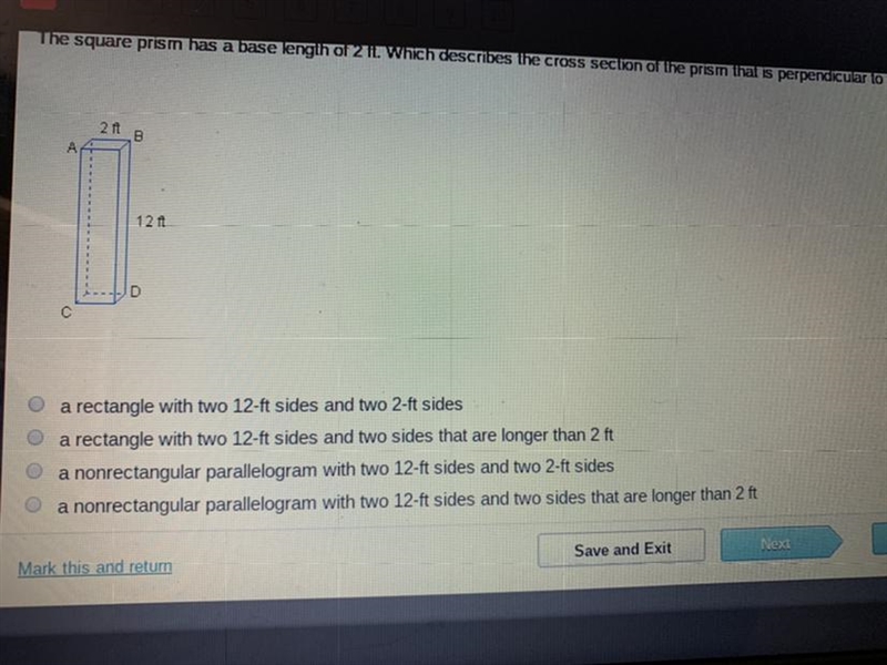 The square prism has a base length of 2 ft. Which describes the cross section of the-example-1