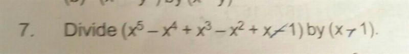 11 points Please answer quick. Divide (x^5 - x^4 + x^3 - x^2 + x -1) by (x-1) show-example-1