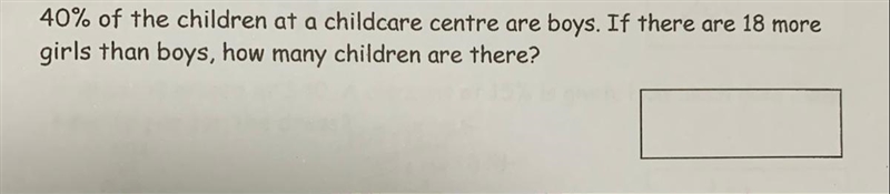 40% of the children at a childcare centre are boys. If there are 18 more girls than-example-1