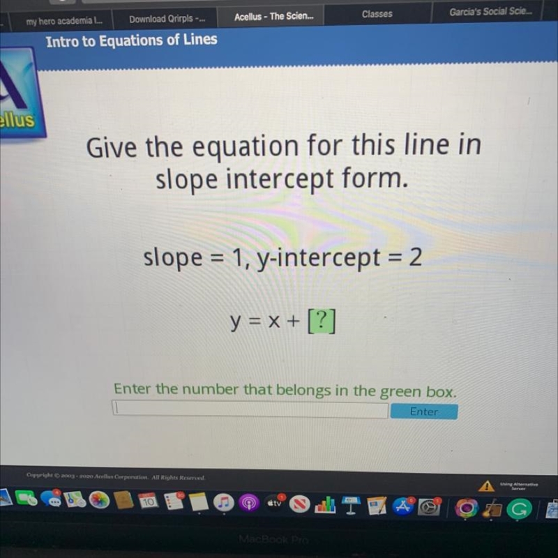 Acellus Give the equation for this line in slope intercept form. slope = 1, y-intercept-example-1