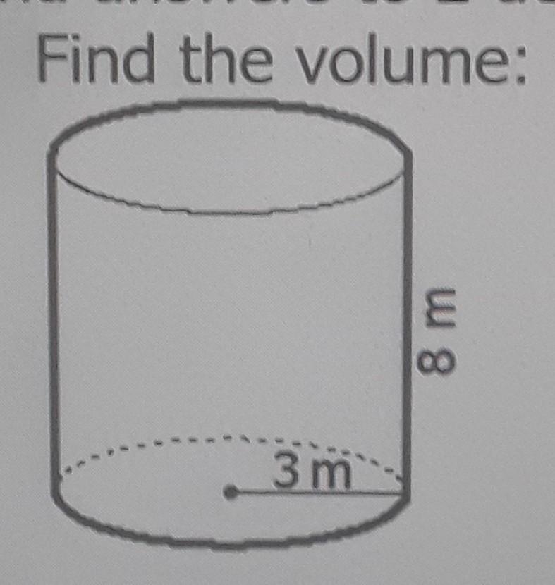 1. Find the volume of the cylinder height: 8m radius: 3 m with the explanation if-example-1