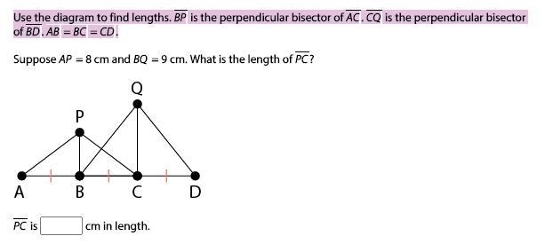 Use the diagram to find lengths. BP is the perpendicular bisector of AC. CQ is the-example-1