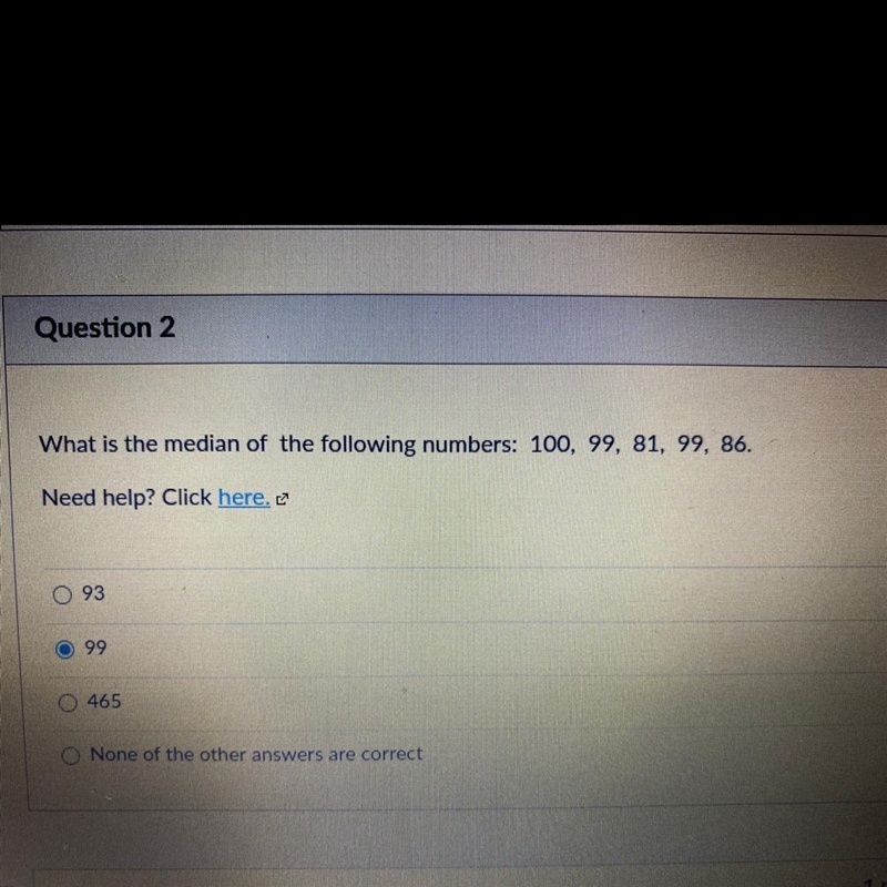 What is the median of the following numbers: 100, 99, 81, 99, 86. Need help? Click-example-1