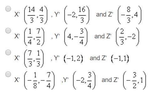 Triangle XYZ where X(7, 2), Y(-3, 8), and Z(-4, 6) is dilated with a scale factor-example-1