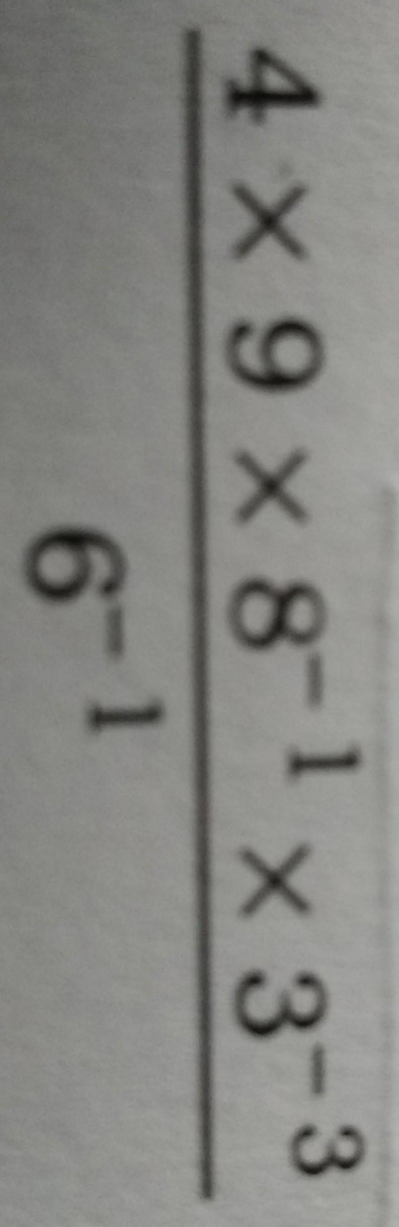 4×9×8^-1×3^-3/6^-1 .Ans is 1 but I want the method.​-example-1