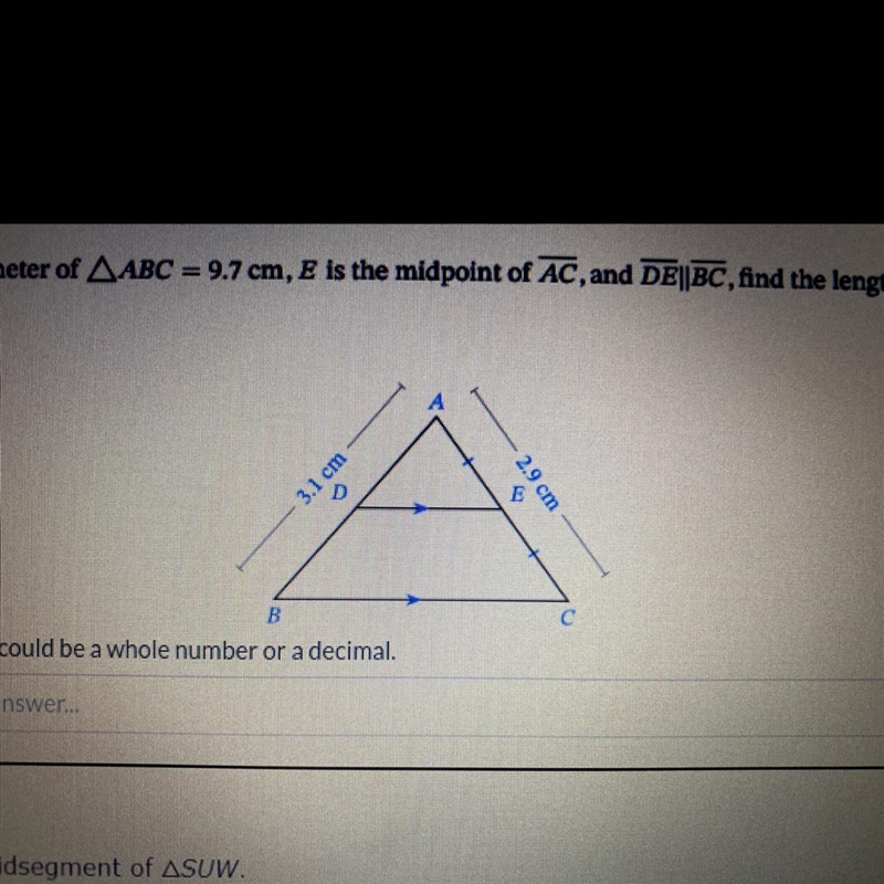 If the perimeter of ABC = 9.7cm, E is the midpoint of AC, and DE||BC, find the length-example-1