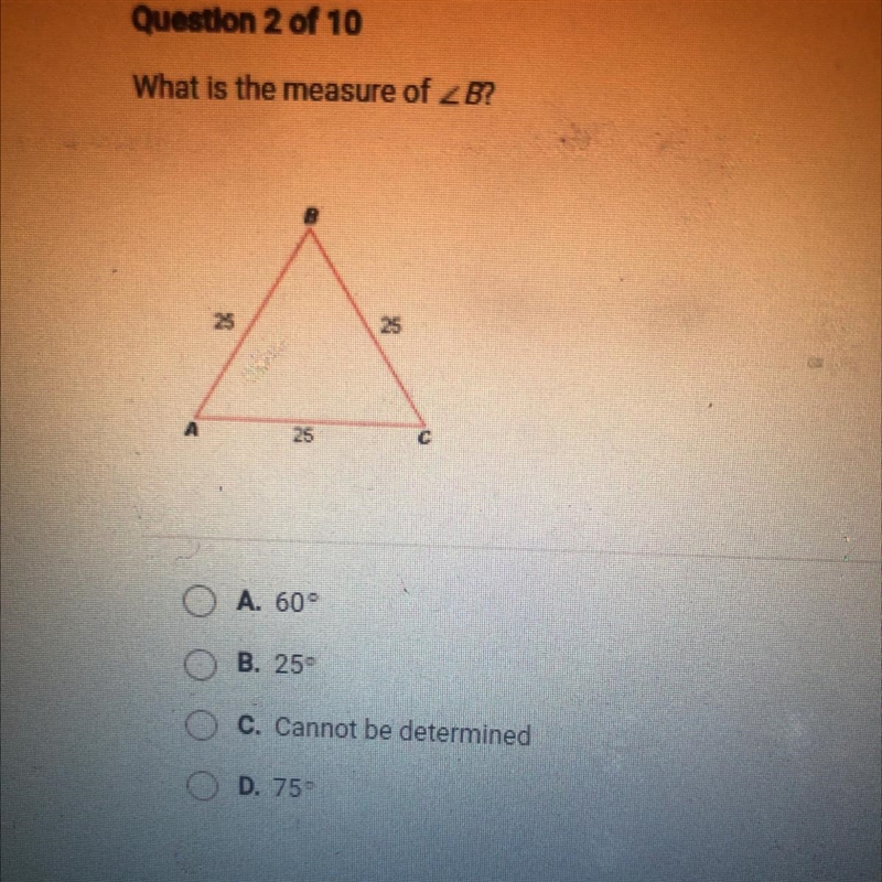 What is the measure of ZB? 20 25 O A. 60 B. 25° O C. Cannot be determined D. 75°-example-1