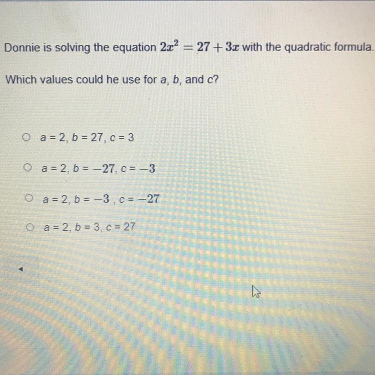 Answer this ASAP please A. a=2, b=27, c=3 B. a=2, b=-27, c=-3 C. a=2, b=-3, c=-27 D-example-1