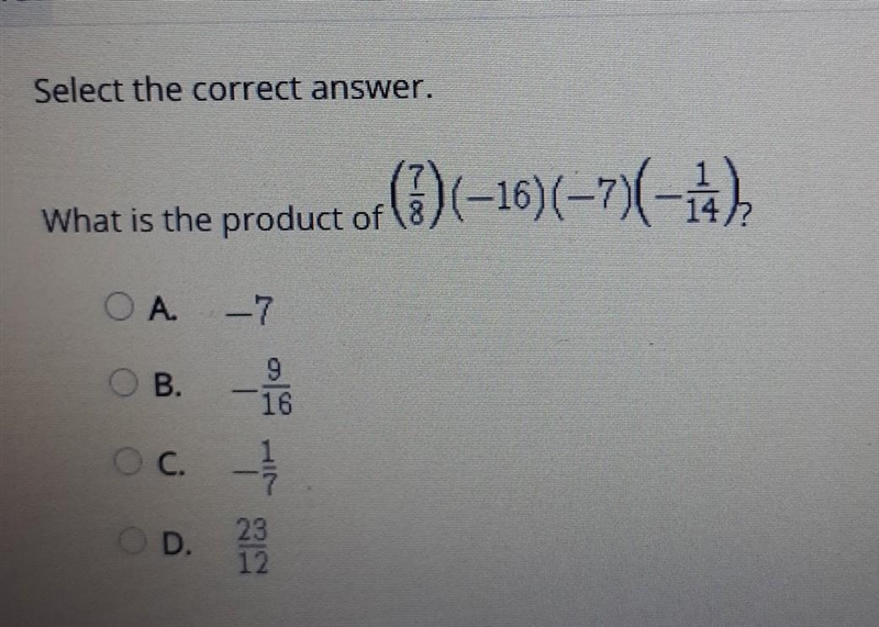 IU Select the correct answer. What is the product of (7) (-16)(-7)(-1) O A. --7 O-example-1