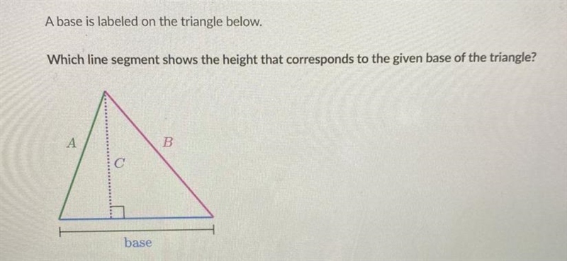 A base is labeled on the triangle below. Which line segment shows the height that-example-1