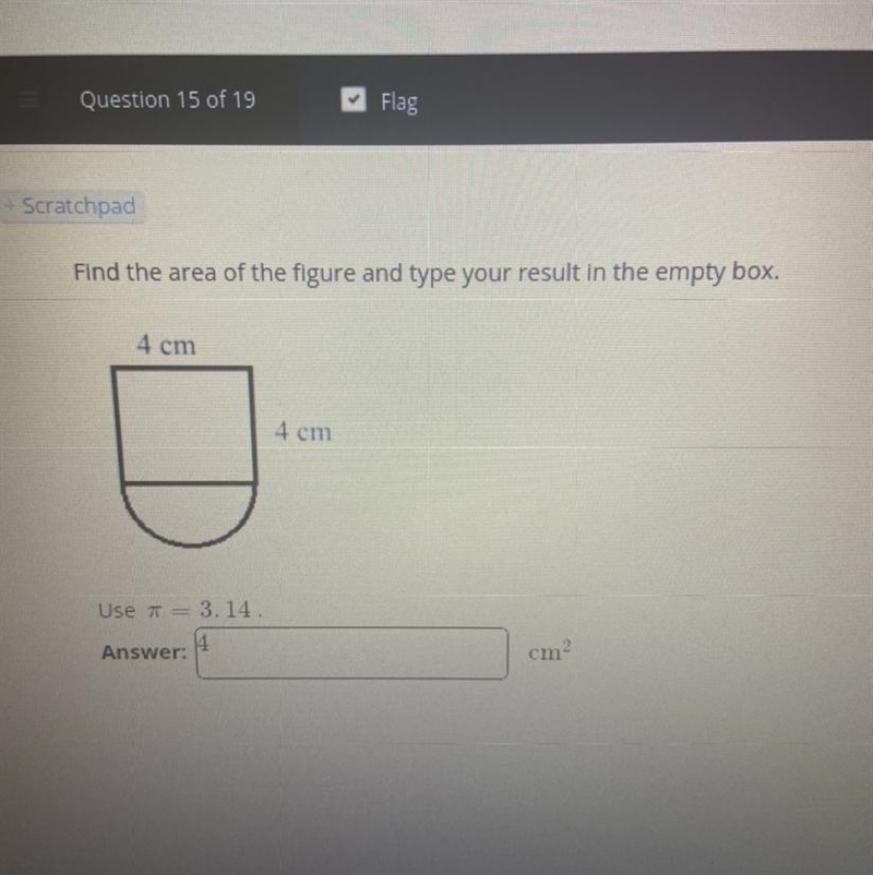 Help!! Find the area of the figure and type your result in the box. 4cm 4cm Use pi-example-1