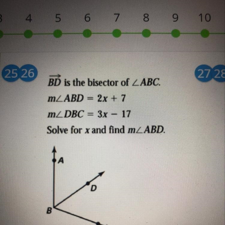 BD is the bisector of LABC. m_ABD = 2x + 7 m2 DBC = 3x – 17 Solve for x and find m-example-1