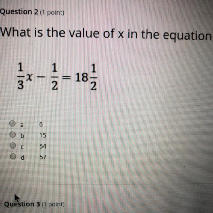 What is the value of x in the equation 1/3 x - 1/2 = 18 1/2 A. 6 B. 15 C. 54 D. 57-example-1