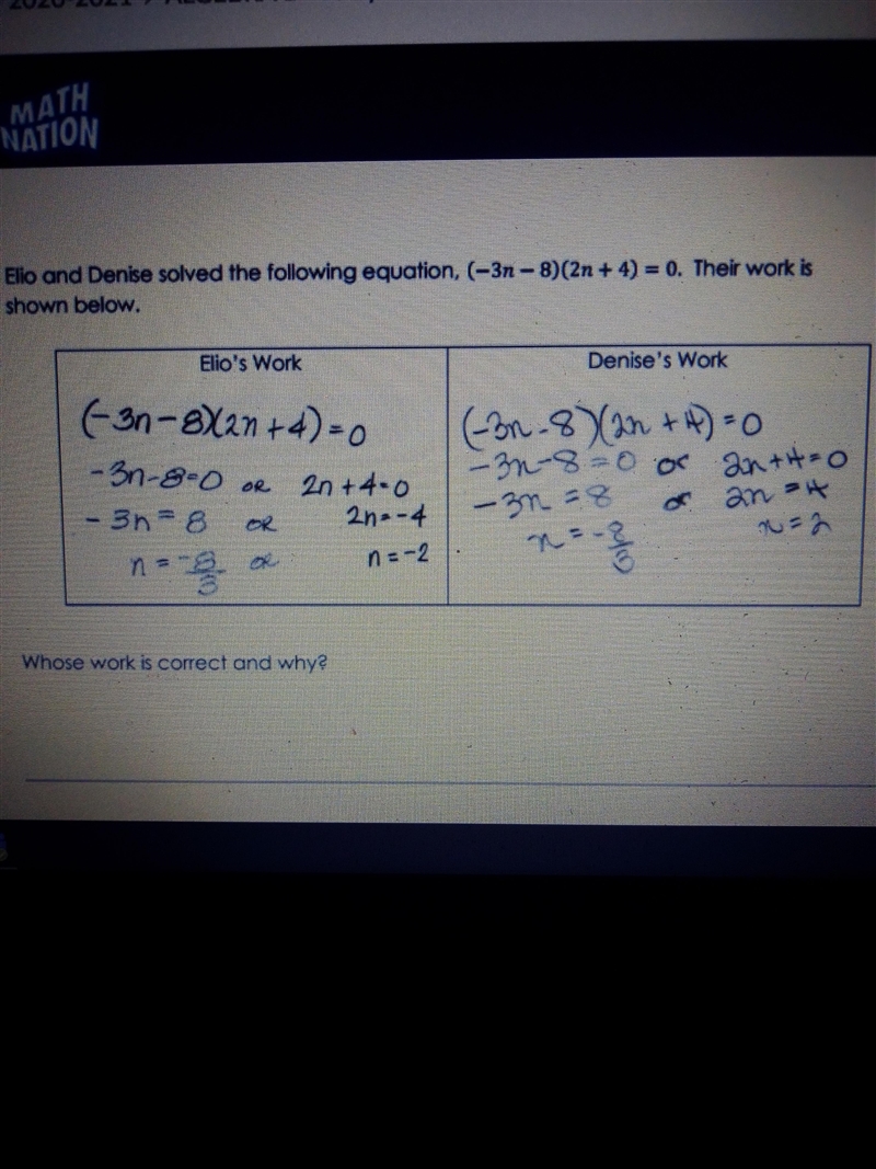 Elio and Denise solved the equation, (-3n-8)(2n+4)=0. Their work is shown below.-example-1