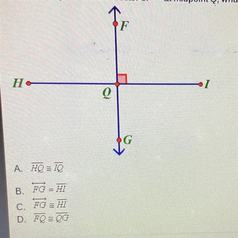 If FG is a perpendicular bisector of HI at midpoint Q, what is TRUE about the following-example-1