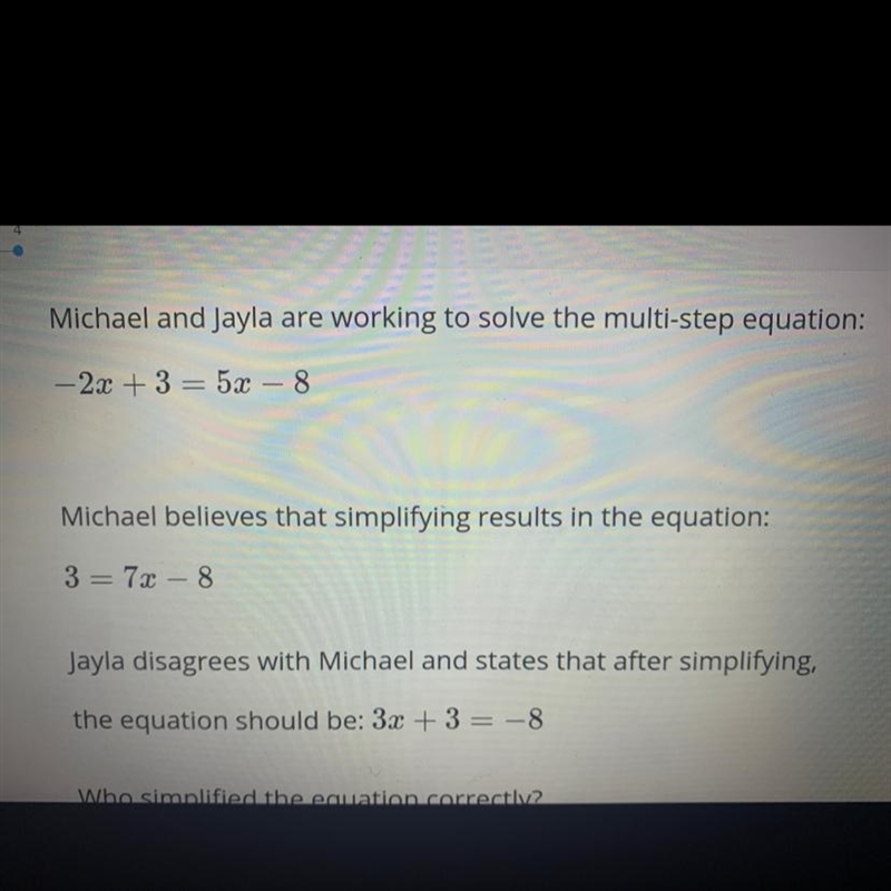 Michael and Jayla are working to solve the multi-step equation: -2x + 3 = 5x – 8-example-1