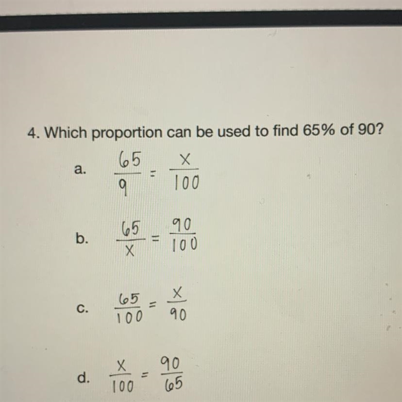 4. Which proportion can be used to find 65% of 90? 65 Х 9 100 a. 65 b. 90 100 Х C-example-1