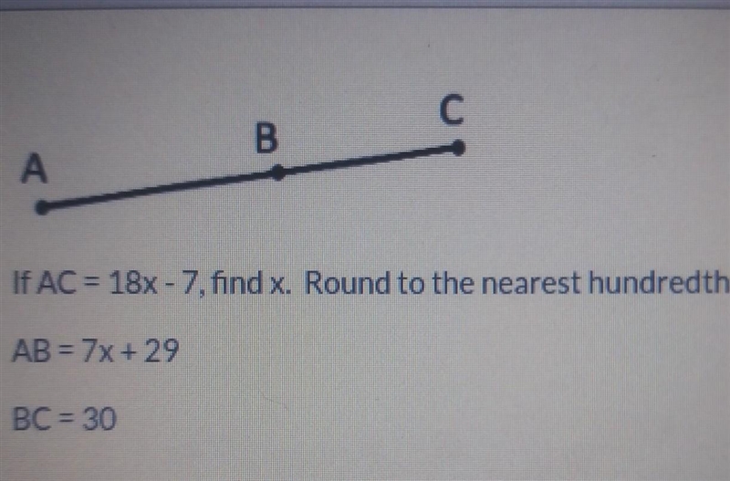 If AC=18x-7,find the x. Round to the nearest hundredth if necessary AB=7x+29 BC=30​-example-1