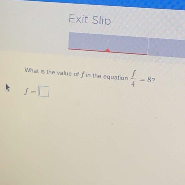 What is the value of f in the equation f/4=8 please help-example-1