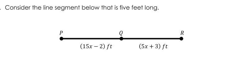 7) Line Segment PR is 5 ft. Find the length of Line Segment PQ and QR. (Hint: use-example-1