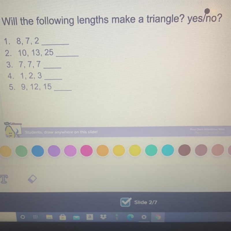 Will the following lengths make a triangle? yes/no? (Will give brainy)-example-1