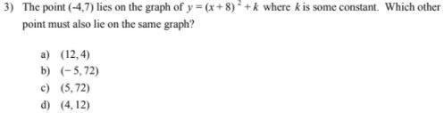 The point (-4,7) lies on the graph of y =(x +8)^2+k. where k is some constant. Which-example-1